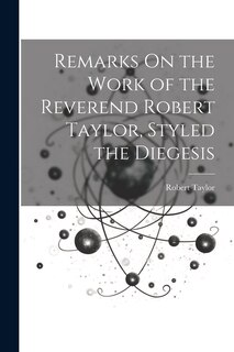 Front cover_Remarks On the Work of the Reverend Robert Taylor, Styled the Diegesis