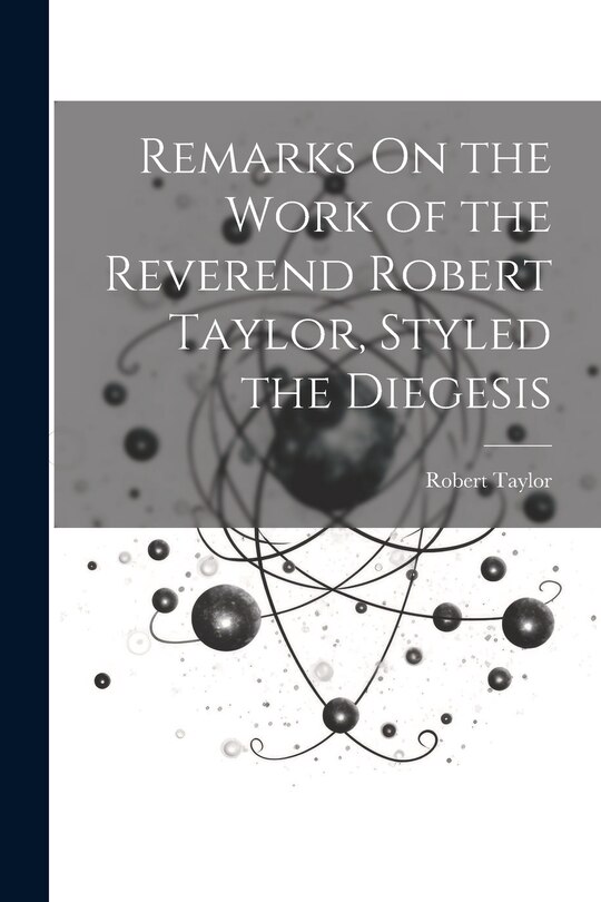 Front cover_Remarks On the Work of the Reverend Robert Taylor, Styled the Diegesis