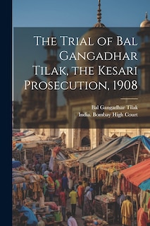Couverture_The Trial of Bal Gangadhar Tilak, the Kesari Prosecution, 1908
