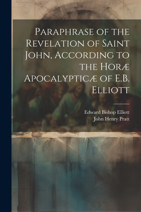 Front cover_Paraphrase of the Revelation of Saint John, According to the Horæ Apocalypticæ of E.B. Elliott