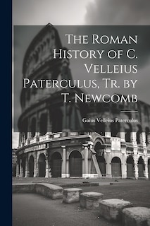 Front cover_The Roman History of C. Velleius Paterculus, Tr. by T. Newcomb