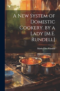 Couverture_A New System of Domestic Cookery. by a Lady [M.E. Rundell]