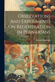 Couverture_Observations And Experiments On Regeneration In Planarians