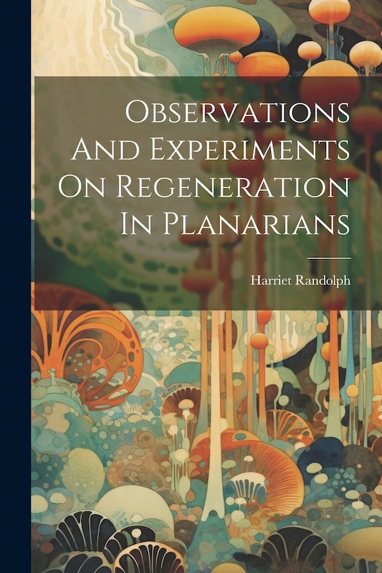 Couverture_Observations And Experiments On Regeneration In Planarians