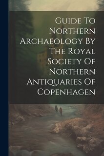 Front cover_Guide To Northern Archaeology By The Royal Society Of Northern Antiquaries Of Copenhagen