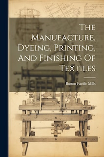 Couverture_The Manufacture, Dyeing, Printing, And Finishing Of Textiles