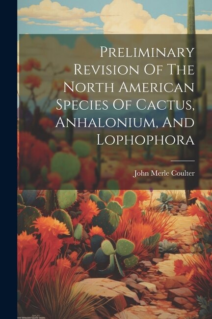 Couverture_Preliminary Revision Of The North American Species Of Cactus, Anhalonium, And Lophophora