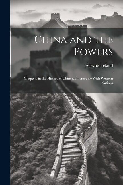 Front cover_China and the Powers; Chapters in the History of Chinese Intercourse With Western Nations