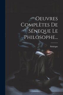 Couverture_Oeuvres Complètes De Séneque Le Philosophe...