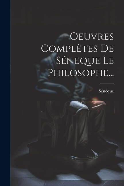 Couverture_Oeuvres Complètes De Séneque Le Philosophe...