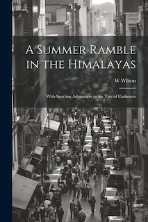 Front cover_A Summer Ramble in the Himalayas; With Sporting Adventures in the Vale of Cashmere