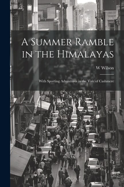Front cover_A Summer Ramble in the Himalayas; With Sporting Adventures in the Vale of Cashmere