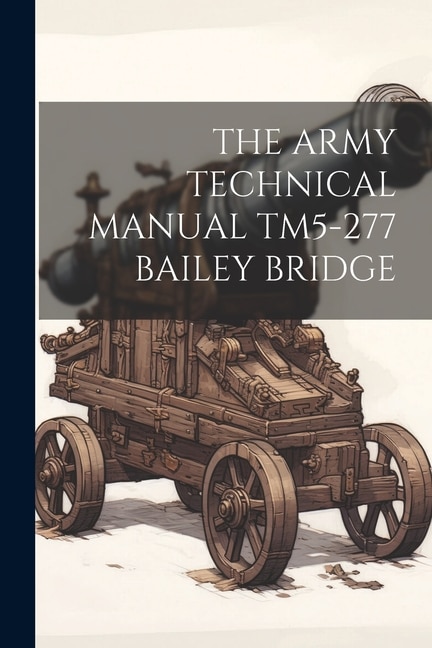 Front cover_The Army Technical Manual Tm5-277 Bailey Bridge