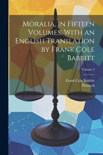 Front cover_Moralia, in Fifteen Volumes, With an English Translation by Frank Cole Babbitt; Volume 4