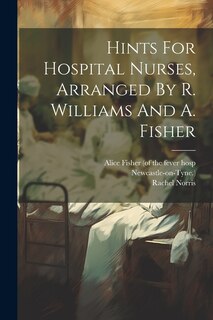 Couverture_Hints For Hospital Nurses, Arranged By R. Williams And A. Fisher