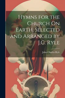 Front cover_Hymns for the Church On Earth, Selected and Arranged by J.C. Ryle