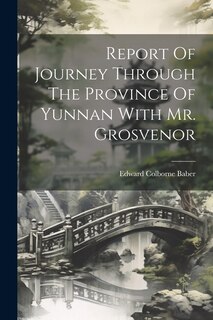 Front cover_Report Of Journey Through The Province Of Yunnan With Mr. Grosvenor