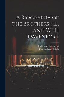 Front cover_A Biography of the Brothers [I.E. and W.H.] Davenport