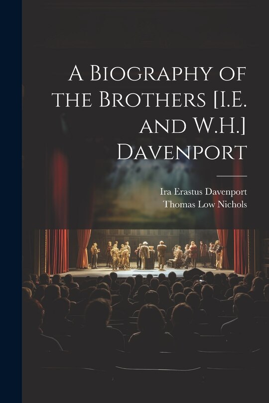 Front cover_A Biography of the Brothers [I.E. and W.H.] Davenport