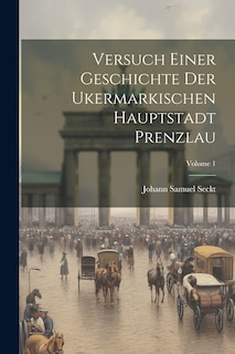 Front cover_Versuch Einer Geschichte Der Ukermarkischen Hauptstadt Prenzlau; Volume 1