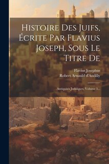 Front cover_Histoire Des Juifs, Écrite Par Flavius Joseph, Sous Le Titre De