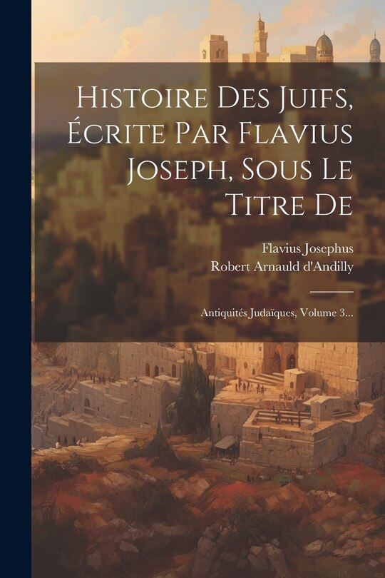Front cover_Histoire Des Juifs, Écrite Par Flavius Joseph, Sous Le Titre De