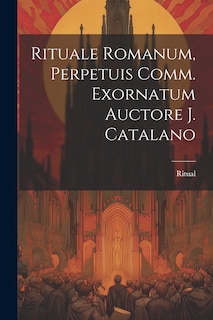 Front cover_Rituale Romanum, Perpetuis Comm. Exornatum Auctore J. Catalano