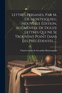 Couverture_Lettres Persanes, Par M. De Montesquieu, Nouvelle Édition, Augmentée De Douze Lettres Qui Ne Se Trouvent Point Dans Les Précédentes......
