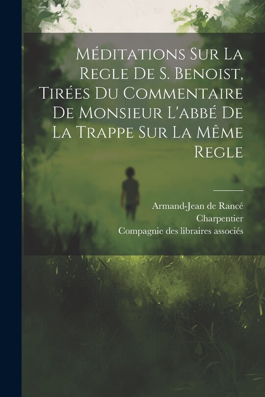 Couverture_Méditations Sur La Regle De S. Benoist, Tirées Du Commentaire De Monsieur L'abbé De La Trappe Sur La Même Regle