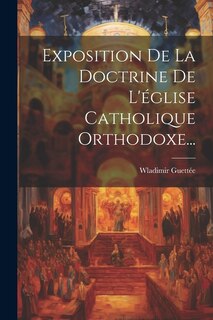 Couverture_Exposition De La Doctrine De L'église Catholique Orthodoxe...