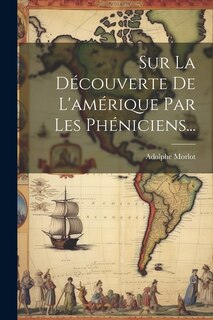 Front cover_Sur La Découverte De L'amérique Par Les Phéniciens...