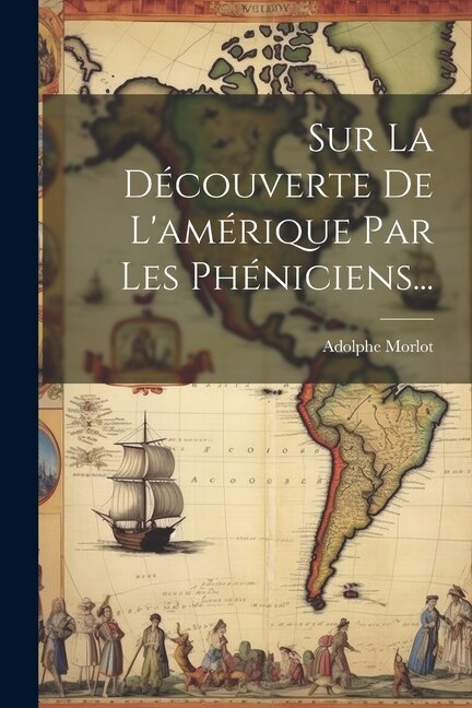 Front cover_Sur La Découverte De L'amérique Par Les Phéniciens...