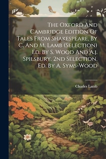 Front cover_The Oxford And Cambridge Edition Of Tales From Shakespeare, By C. And M. Lamb (selection) Ed. By S. Wood And A.j. Spilsbury. 2nd Selection, Ed. By A. Syms-wood