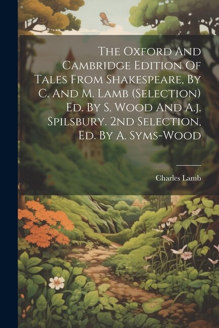 Front cover_The Oxford And Cambridge Edition Of Tales From Shakespeare, By C. And M. Lamb (selection) Ed. By S. Wood And A.j. Spilsbury. 2nd Selection, Ed. By A. Syms-wood