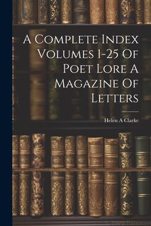 Couverture_A Complete Index Volumes 1-25 Of Poet Lore A Magazine Of Letters