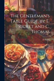 Couverture_The Gentleman's Table Guide, by E. Ricket and C. Thomas
