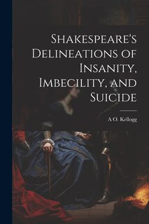 Couverture_Shakespeare's Delineations of Insanity, Imbecility, and Suicide