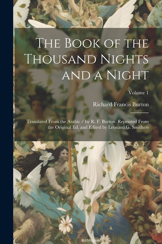 Front cover_The Book of the Thousand Nights and a Night; Translated From the Arabic / by R. F. Burton. Reprinted From the Original ed. and Edited by Leonard G. Smithers; Volume 1