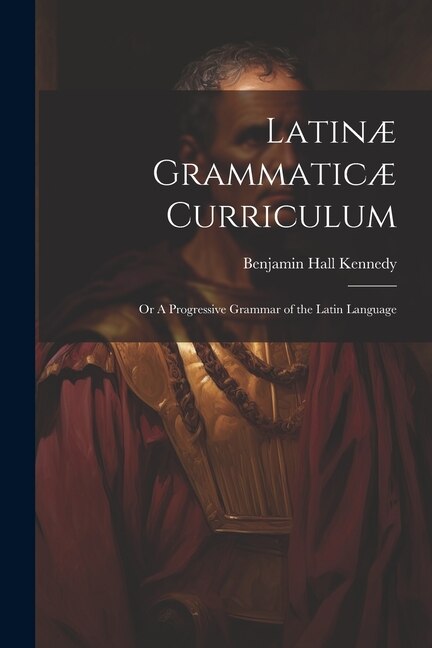 Front cover_Latinæ Grammaticæ Curriculum; or A Progressive Grammar of the Latin Language