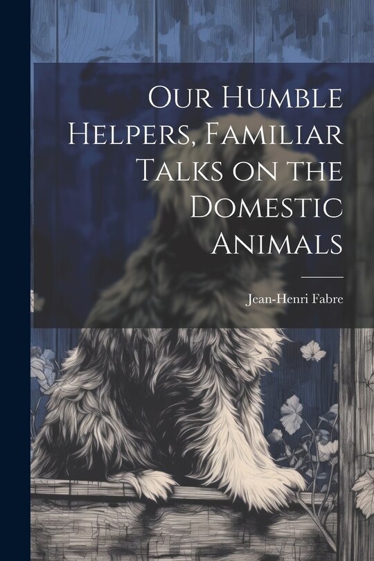 Front cover_Our Humble Helpers, Familiar Talks on the Domestic Animals