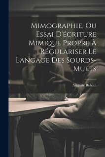 Front cover_Mimographie, Ou Essai D'écriture Mimique Propre À Régulariser Le Langage Des Sourds-muets