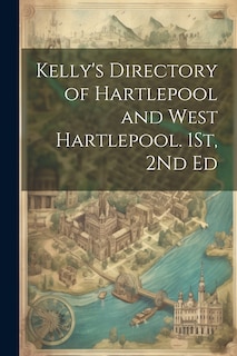 Couverture_Kelly's Directory of Hartlepool and West Hartlepool. 1St, 2Nd Ed