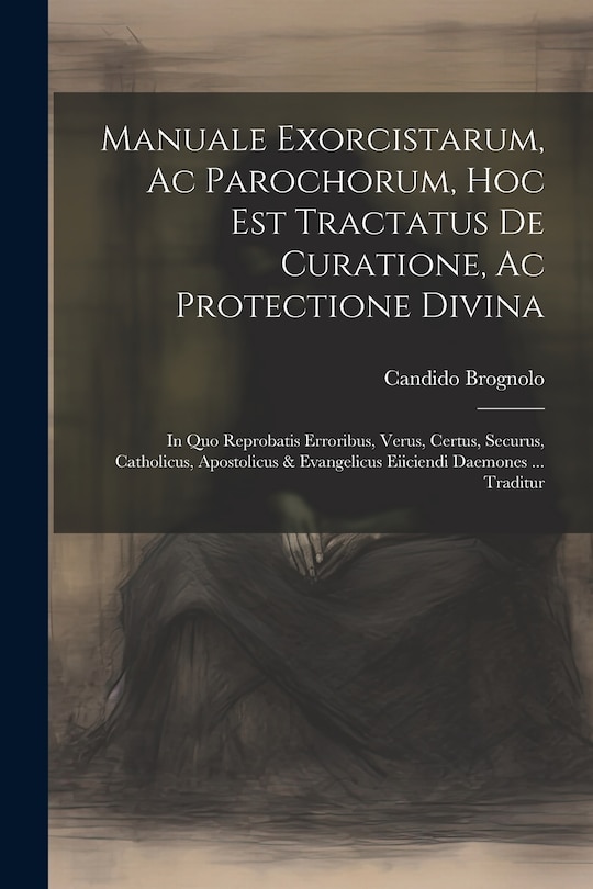 Front cover_Manuale Exorcistarum, Ac Parochorum, Hoc Est Tractatus De Curatione, Ac Protectione Divina