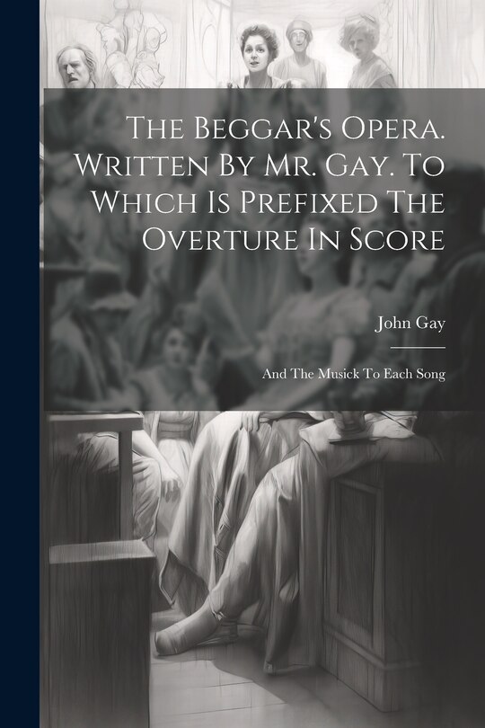 Front cover_The Beggar's Opera. Written By Mr. Gay. To Which Is Prefixed The Overture In Score