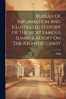 Front cover_Bureau Of Information And Illustrated History Of The Most Famous Summer Resort On The Atlantic Coast