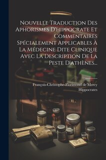 Couverture_Nouvelle Traduction Des Aphorismes D'hippocrate Et Commentaires Spécialement Applicables À La Médecine Dite Clinique Avec La Description De La Peste D'athènes...