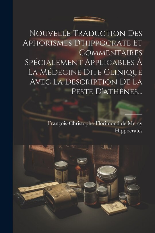 Couverture_Nouvelle Traduction Des Aphorismes D'hippocrate Et Commentaires Spécialement Applicables À La Médecine Dite Clinique Avec La Description De La Peste D'athènes...