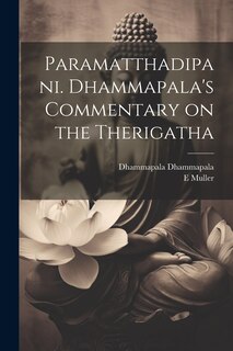 Front cover_Paramatthadipani. Dhammapala's Commentary on the Therigatha
