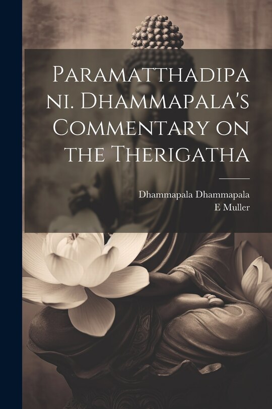 Front cover_Paramatthadipani. Dhammapala's Commentary on the Therigatha