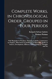 Front cover_Complete Works, in Chronological Order, Grouped in Four Periods; With Biography by Porphyry, Eunapius, & Suidas, Commentary by Porphyry, Illustrations by Jamblichus & Ammonius, Studies in Sources, Development, Influence, Index of Subjects, Thoughts and Wo